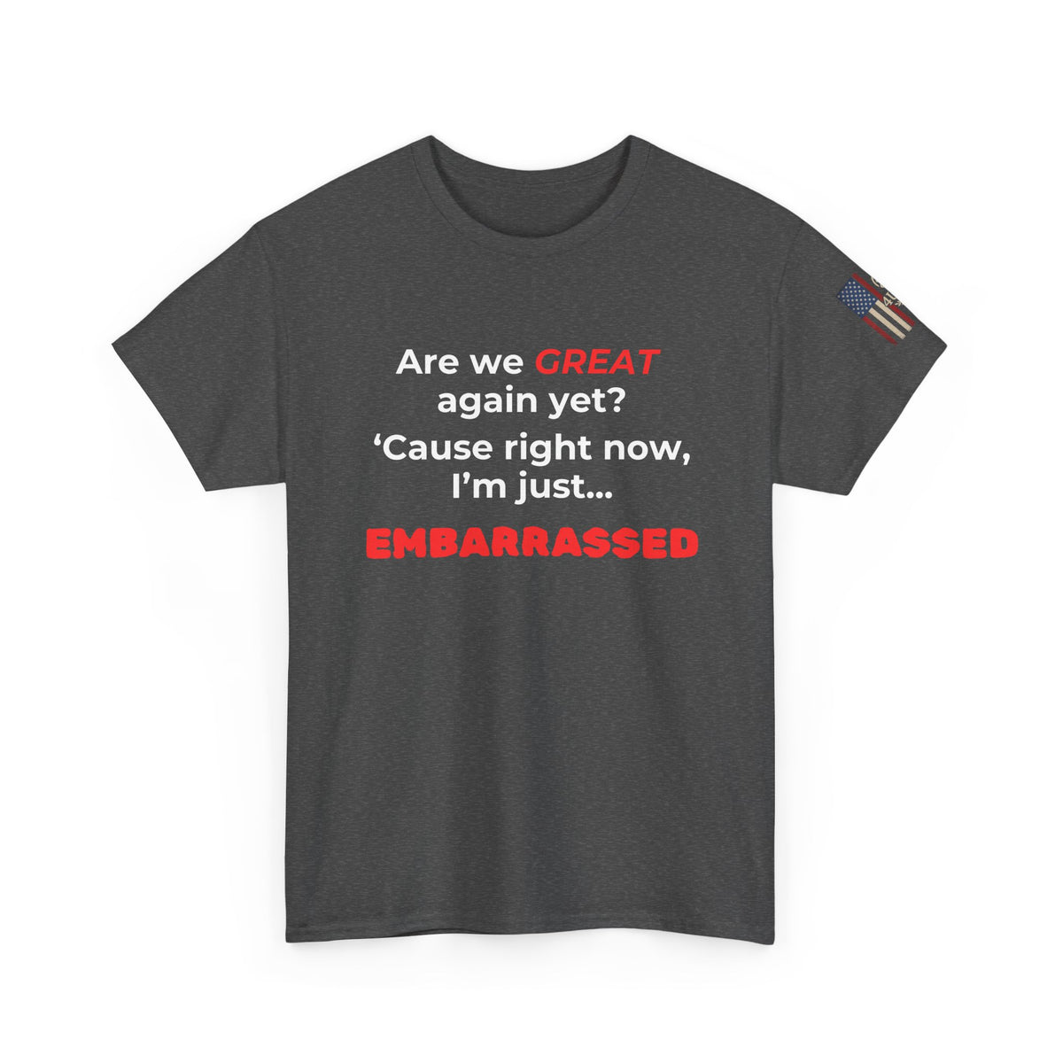 "Are We Great Yet?” Statement Tee - SPECIAL PRICE!