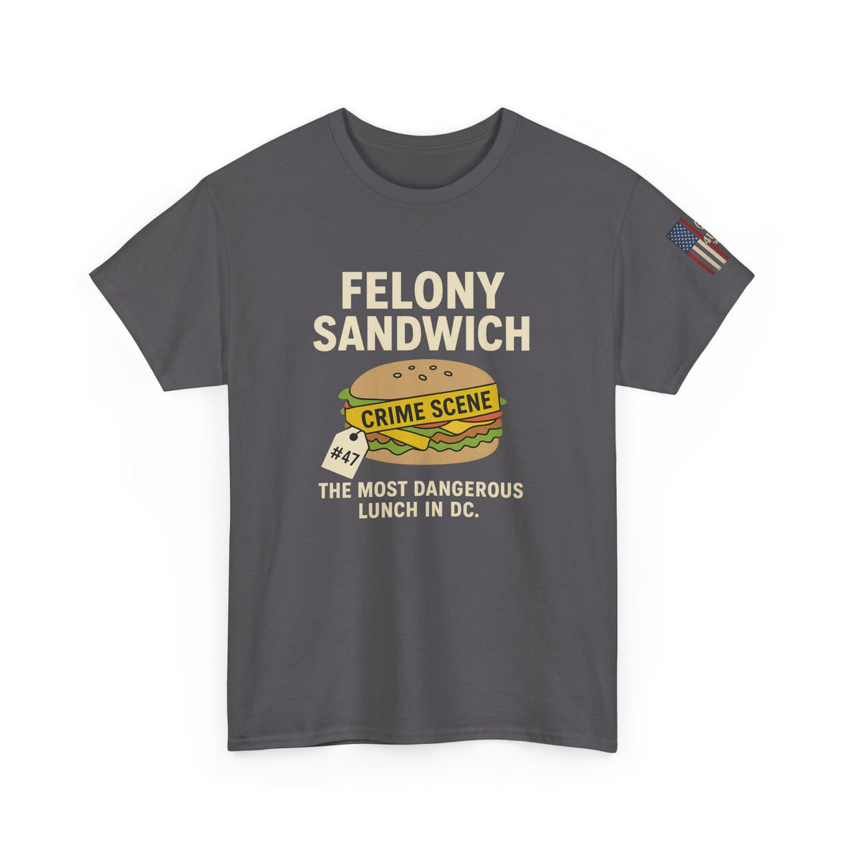 Felony Sandwich T-Shirt – The Most Dangerous Lunch in D.C.