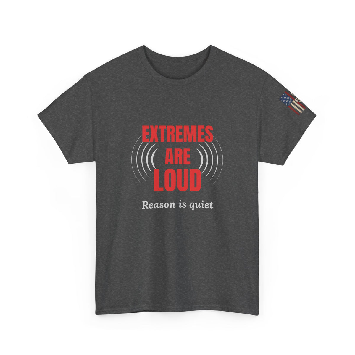 Extremes Are Loud. Reason Is Quiet. – Patriot Tee