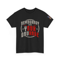 Load image into Gallery viewer, Democracy Needs Your Courage | Bold Patriotic Tee
